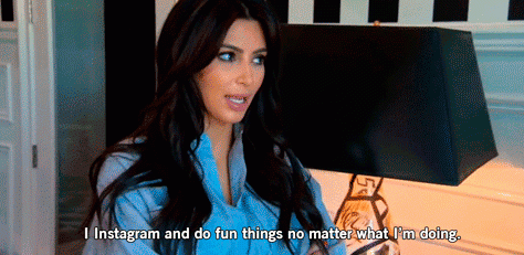 'No importa lo que esté haciendo, yo instagrameo y hago cosas divertidas". claro que sí, Kim: constantemente.